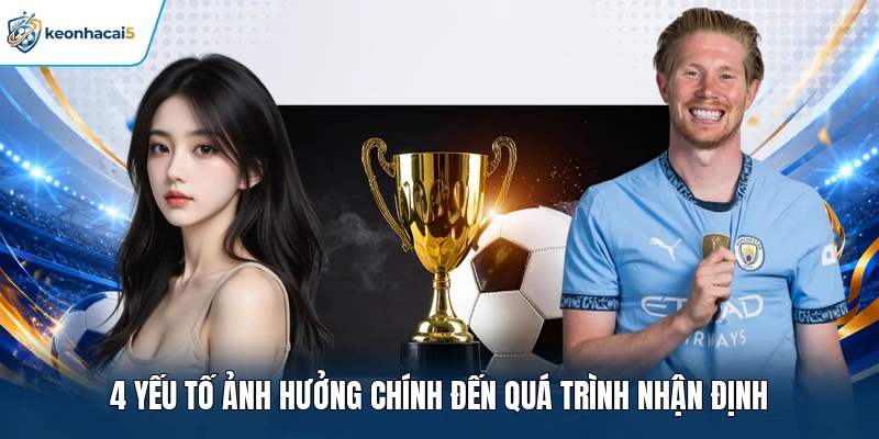 Soi Kèo Xiên Hôm Nay 24h Với Dữ Liệu Chuẩn Nhất 2026 3 4 yếu tố ảnh hưởng chính đến quá trình nhận định