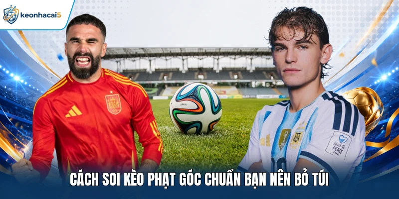Soi Kèo Phạt Góc - Hướng Dẫn Cách Phân Tích Kèo Góc Hiệu Quả 3 Cách soi kèo phạt góc chuẩn bạn nên bỏ túi