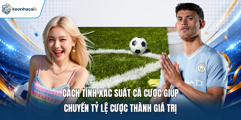 Cách Tính Xác Suất Cá Cược Qua Công Thức Và Dữ Liệu 1 Cách tính xác suất cá cược giúp chuyển tỷ lệ cược thành giá trị