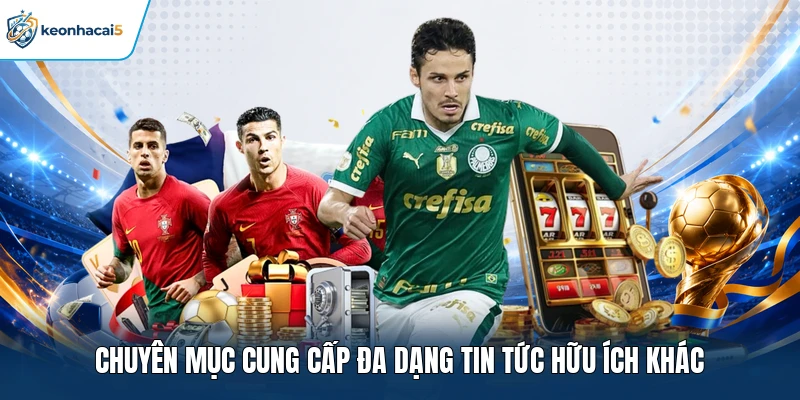 Chuyên mục cung cấp đa dạng tin tức hữu ích khác