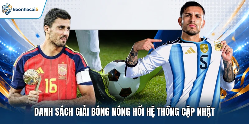Keonhacai5 - Tỷ Lệ Kèo Nhà Cái 5, Kèo Bóng Đá Trực Tuyến 9 Danh sách giải bóng nóng hổi hệ thống cập nhật