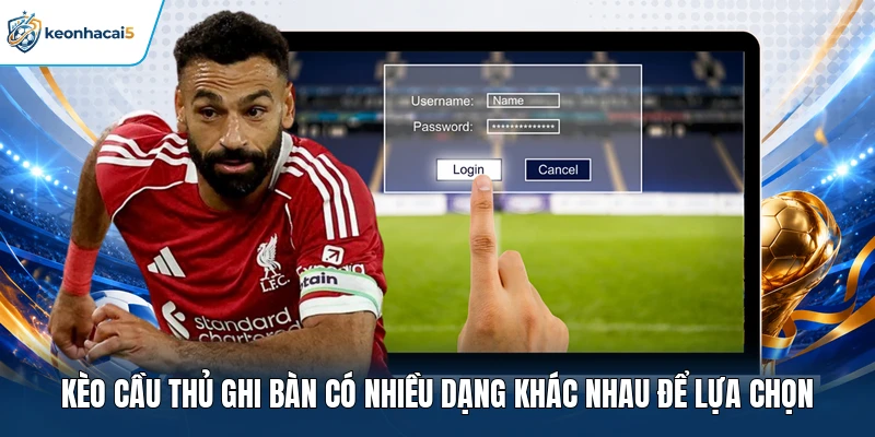 Kèo Cầu Thủ Ghi Bàn - Hướng Dẫn Phân Tích, Nhận Định Chuẩn 2 Kèo cầu thủ ghi bàn có nhiều dạng khác nhau để lựa chọn