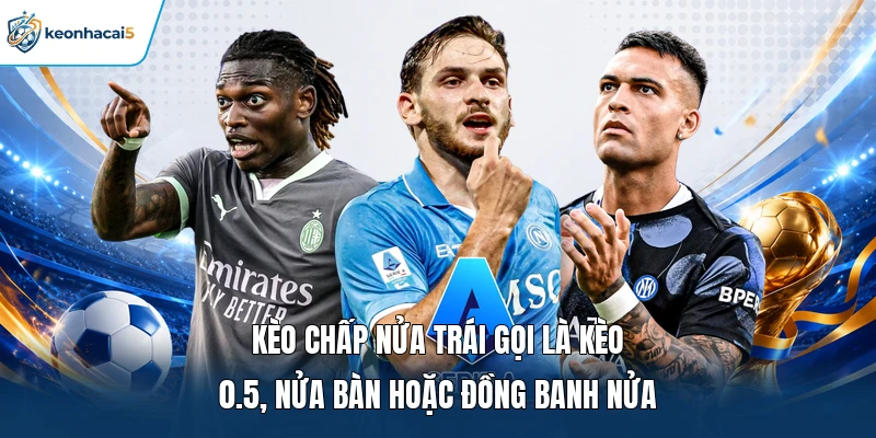 Kèo Chấp Nửa Trái | Hướng Dẫn Cách Chọn Cửa Dựa Trên Dữ Liệu 1 Kèo chấp nửa trái gọi là kèo 0.5, nửa bàn hoặc đồng banh nửa