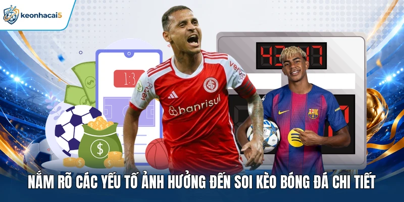 Soi Kèo Bóng Đá - Nhận Định Chuẩn, Bắt Kèo Cực Chất 14 Nắm rõ các yếu tố ảnh hưởng đến soi kèo bóng đá chi tiết