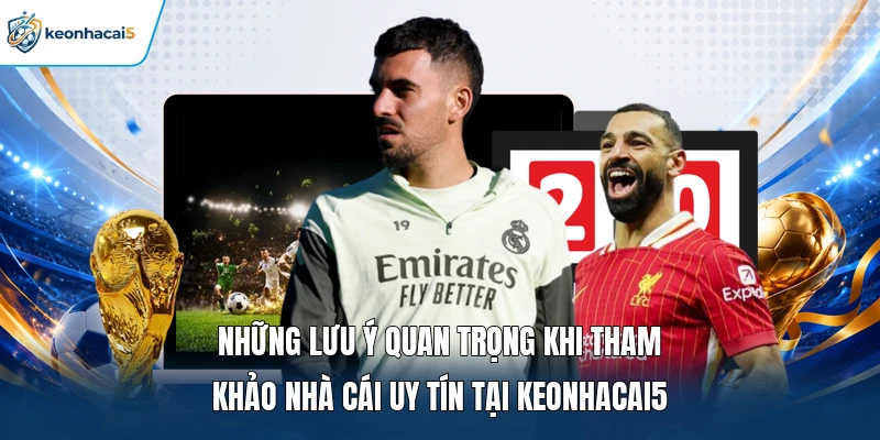 Nhà Cái Uy Tín - Review Điểm Đến Giải Trí An Toàn 2026 22 Những lưu ý quan trọng khi tham khảo nhà cái uy tín tại Keonhacai5