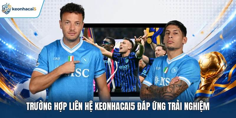 Liên Hệ Keonhacai5 - Dịch Vụ Chuyên Nghiệp Cam Kết 24/7 1 Trường hợp liên hệ Keonhacai5 đáp ứng trải nghiệm