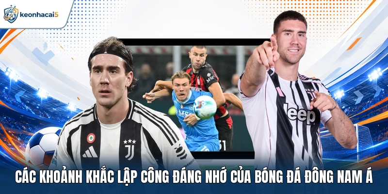 Vô Địch ĐNA - Lịch Sử, Thể Thức Và Những Bàn Thắng Đẹp 4 Các khoảnh khắc lập công đáng nhớ của bóng đá Đông Nam Á