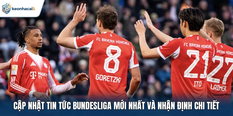 Bundesliga - Cuộc Đua Vô Địch Nước Đức Đầy Gay Cấn 3 Cập nhật tin tức Bundesliga mới nhất và nhận định chi tiết