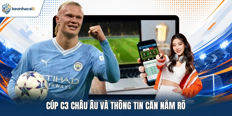 Cúp C3 Châu Âu Và Những Thông Tin Quan Trọng Cần Biết 1 Cúp C3 Châu Âu và thông tin cần nắm rõ