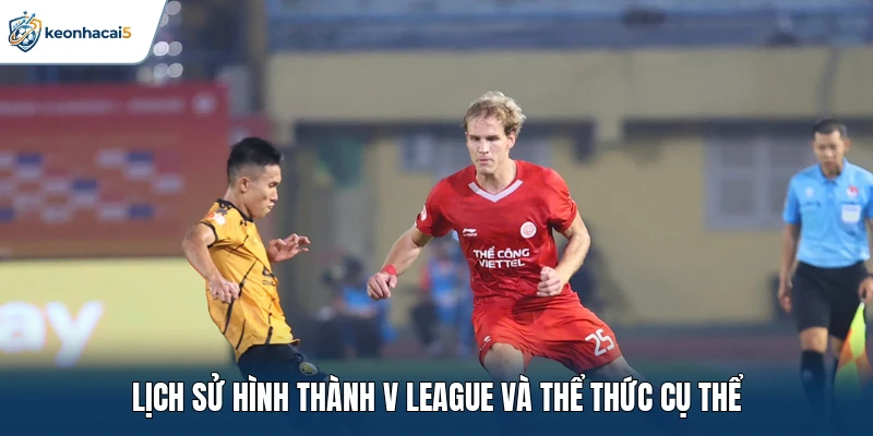 V League: Toàn Cảnh Giải Bóng Đá Hàng Đầu Việt Nam 1 Lịch sử hình thành V League và thể thức cụ thể