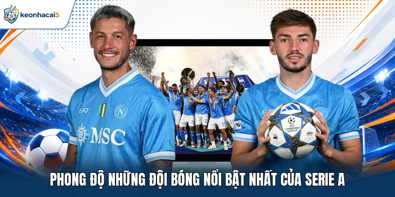 Serie A - Những Màn Bứt Tốc Chặng Đường Quyết Định 2 Phong độ những đội bóng nổi bật nhất của Serie A