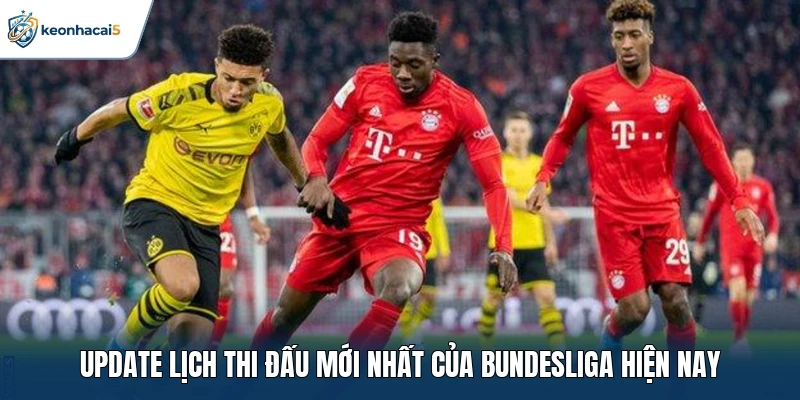 Bundesliga - Cuộc Đua Vô Địch Nước Đức Đầy Gay Cấn 2 Update lịch thi đấu mới nhất của Bundesliga hiện nay